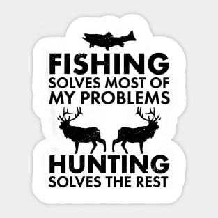 Fishing Solves Most Of My Problems Hunting Solves The Rest // Black Sticker